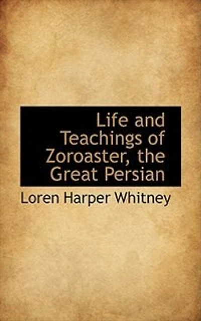 Life and Teachings of Zoroaster, the Great Persian, Vol. 2: Including a Comparison Persian Religions (Classic Reprint)