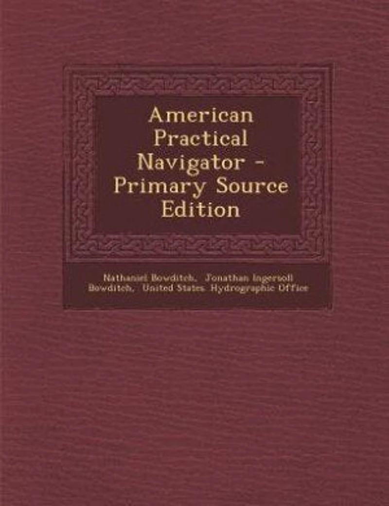 American Practical Navigator - Primary Source Edition