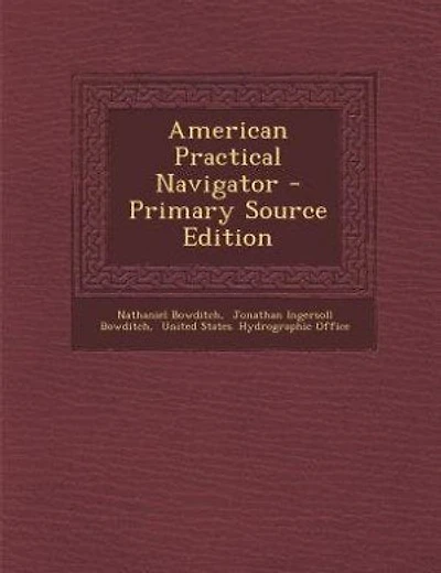 American Practical Navigator - Primary Source Edition