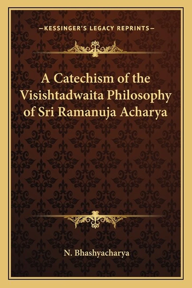 A Catechism of the Visishtadwaita Philosophy of Sri Ramanuja Acharya
