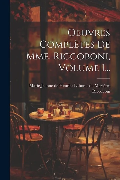 Oeuvres Complètes De Mme. Riccoboni, Volume 1...