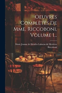 Oeuvres Complètes De Mme. Riccoboni, Volume 1...