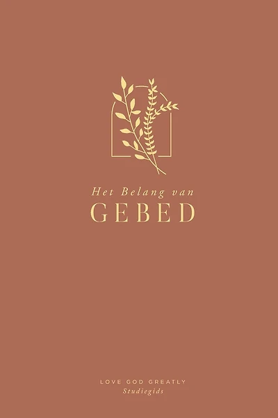 Het Belang van Gebed: A Love God Greatly Dutch Bible Study Journal