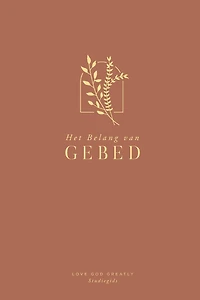 Het Belang van Gebed: A Love God Greatly Dutch Bible Study Journal