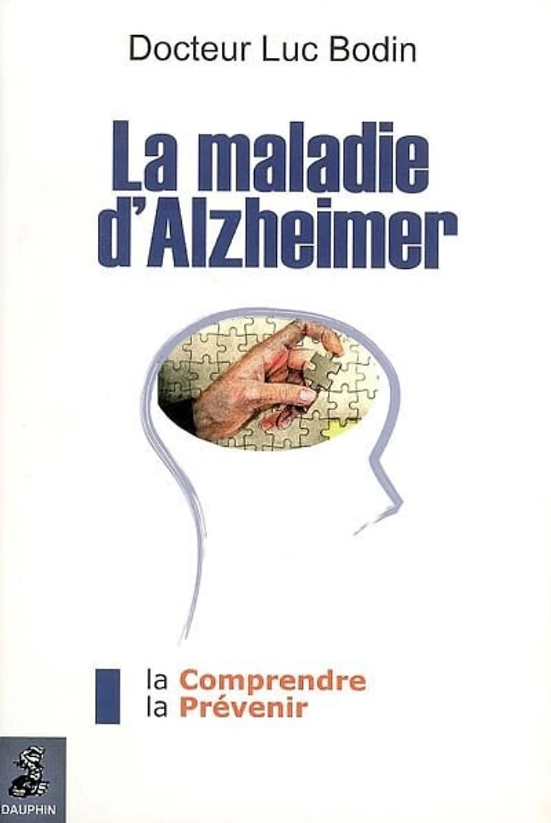 La maladie d'Alzheimer: la comprendre, la prévenir
