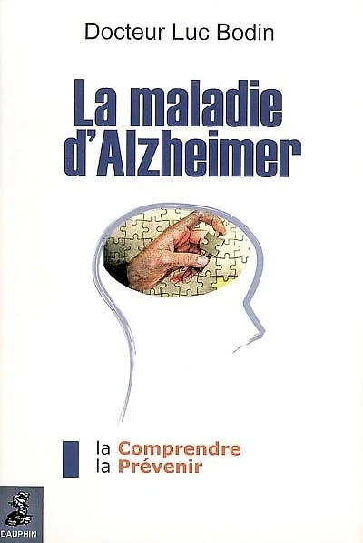 La maladie d'Alzheimer: la comprendre, la prévenir