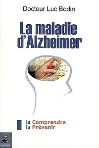 La maladie d'Alzheimer: la comprendre, la prévenir