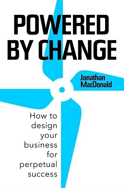 Powered By Change: How To Design Your Business For Perpetual Success