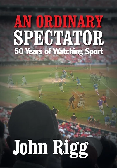 An Ordinary Spectator: 50 Years Of Watching Sport
