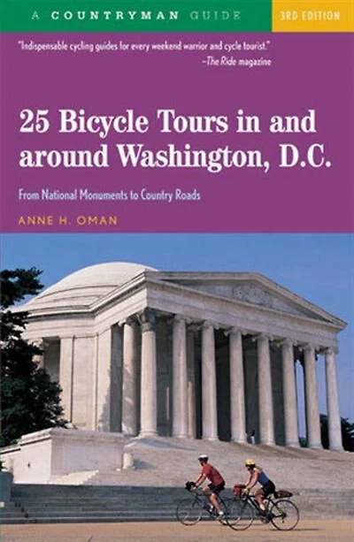 25 Bicycle Tours In And Around Washington Dc 3e: From National Monuments To Country Roads