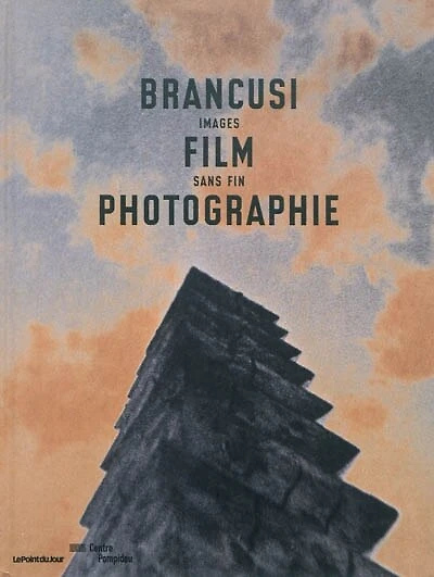 Brancusi, film, photographie: images sans fin