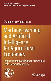 Machine Learning and Artificial Intelligence for Agricultural Economics: Prognostic Data Analytics to Serve Small Scale Farmers Worldwide