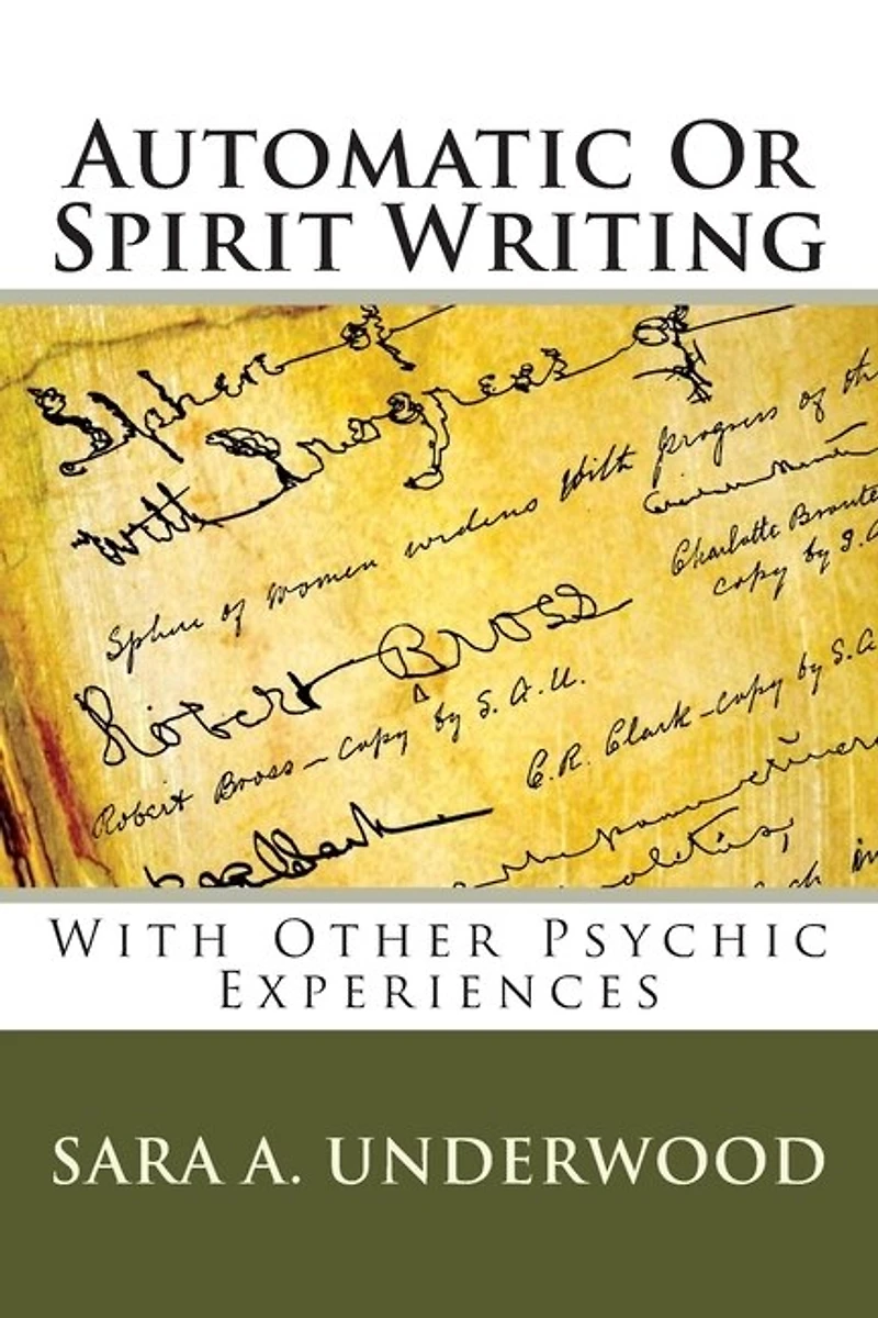 Automatic Or Spirit Writing: With Other Psychic Experiences