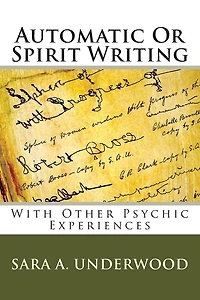 Automatic Or Spirit Writing: With Other Psychic Experiences