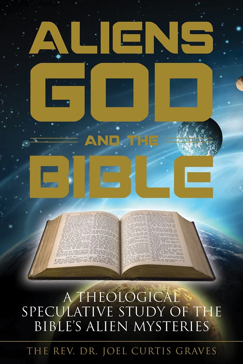 Aliens, God, and the Bible: A Theological Speculative Study of Bible's Alien Mysteries
