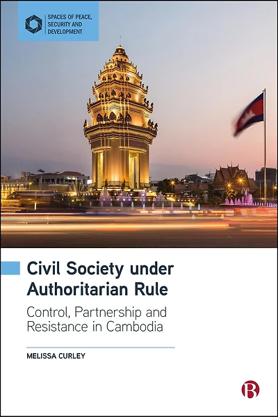 Civil Society under Authoritarian Rule: Partnership, Control and Resistance in Cambodia