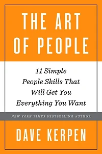 The Art of People: 11 Simple People Skills That Will Get You Everything Want