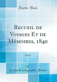 Recueil de Voyages Et Mémoires, 1840, Vol. 6 (Classic Reprint)