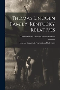 Thomas Lincoln Family. Kentucky Relatives; Thomas Lincoln Family - Kentucky Relatives
