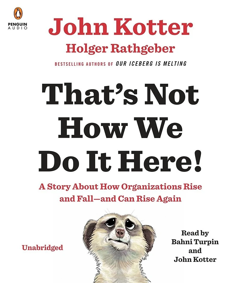 That's Not How We Do It Here!: A Story About Organizations Rise And Fall--and Can Again