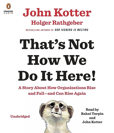 That's Not How We Do It Here!: A Story About Organizations Rise And Fall--and Can Again