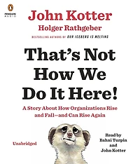 That's Not How We Do It Here!: A Story About Organizations Rise And Fall--and Can Again