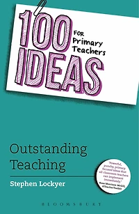 100 Ideas For Primary Teachers: Outstanding Teaching
