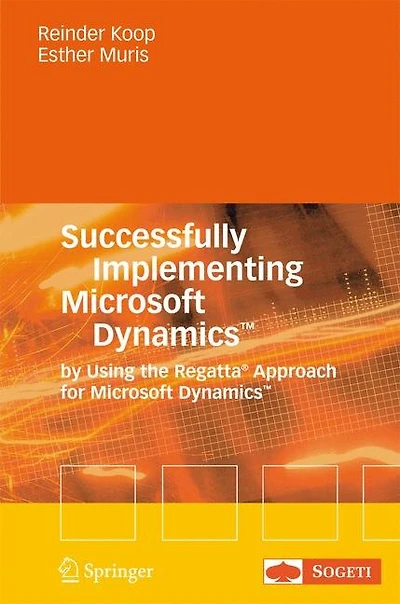 Successfully Implementing Microsoft Dynamics(tm): By Using the Regatta Approach for Dynamics(tm)