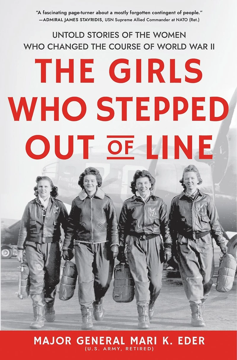 The Girls Who Stepped Out Of Line: Untold Stories Women Changed Course World War Ii