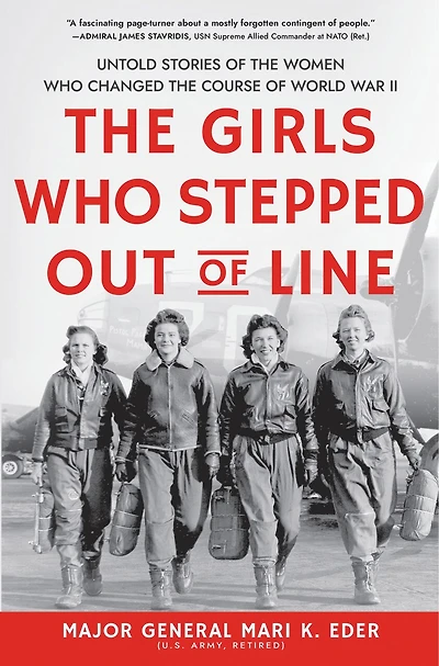 The Girls Who Stepped Out Of Line: Untold Stories Women Changed Course World War Ii