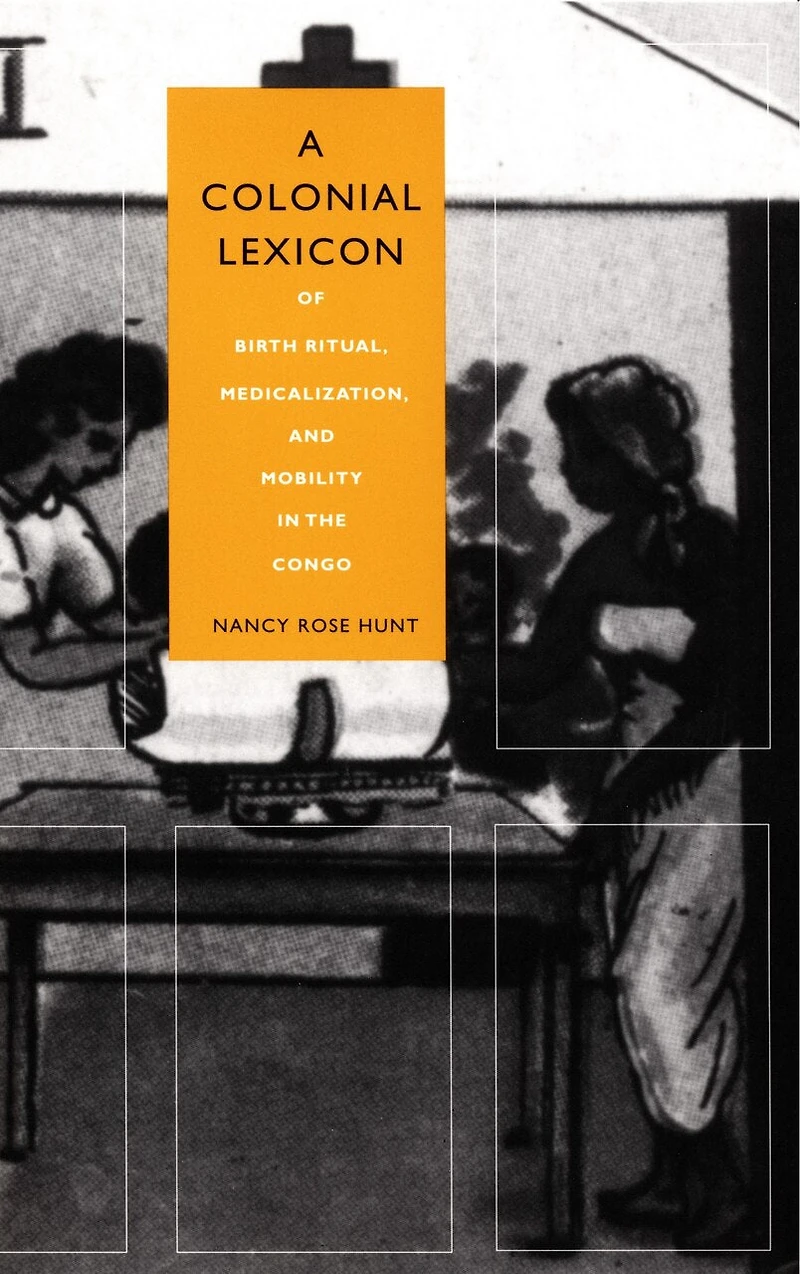 A Colonial Lexicon: Of Birth Ritual, Medicalization, and Mobility the Congo