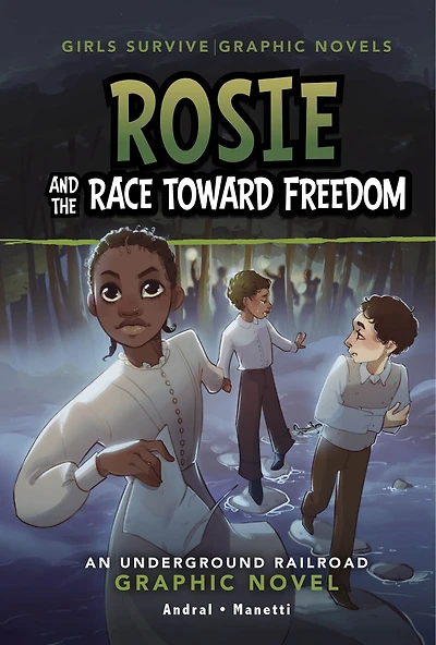 Rosie and the Race Toward Freedom: An Underground Railroad Graphic Novel
