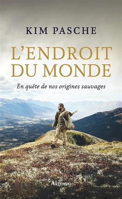 L' endroit du monde: en quête de nos origines sauvages