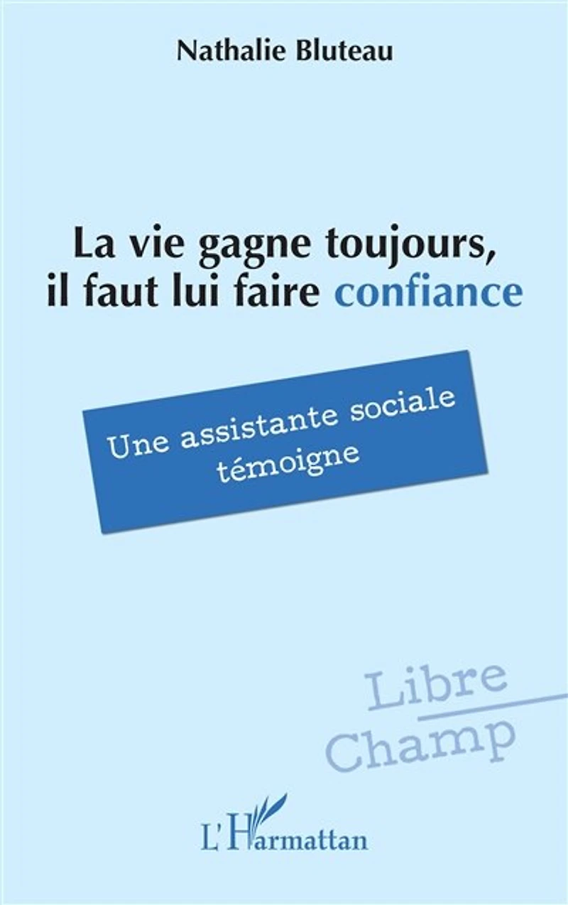 La vie gagne toujours, il faut lui faire confiance: Une assistante sociale témoigne