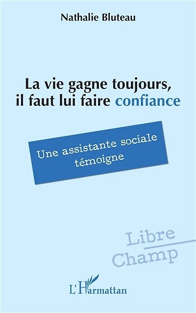 La vie gagne toujours, il faut lui faire confiance: Une assistante sociale témoigne