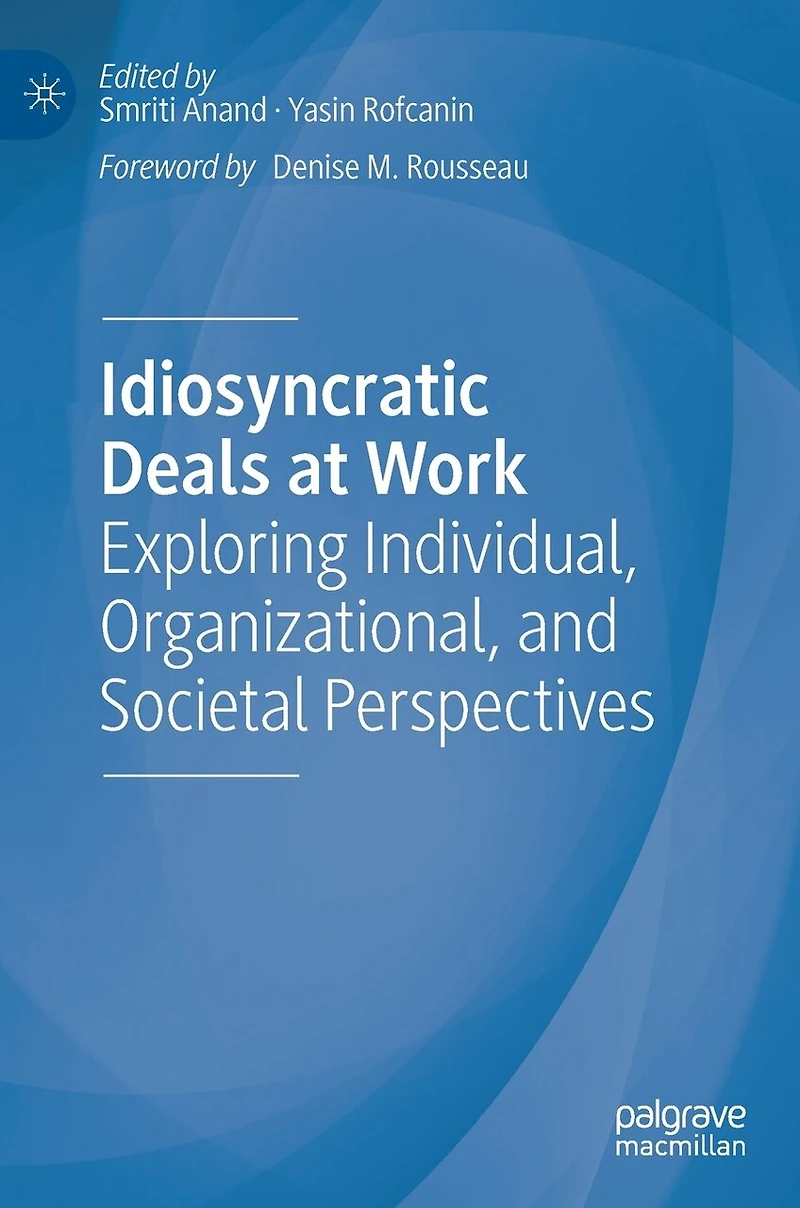 Idiosyncratic Deals at Work: Exploring Individual, Organizational, and Societal Perspectives