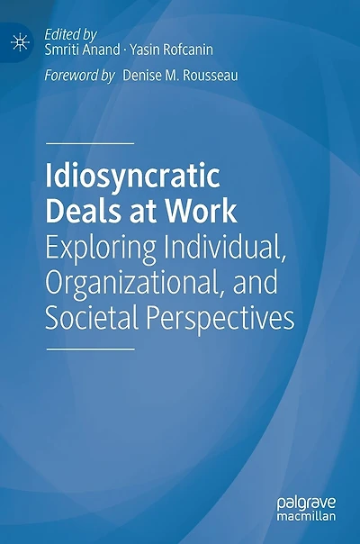 Idiosyncratic Deals at Work: Exploring Individual, Organizational, and Societal Perspectives