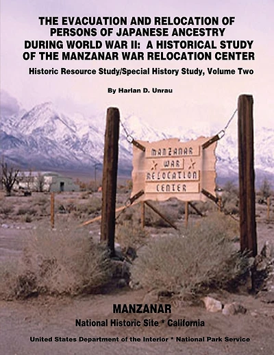 The Evacuation and Relocation of Persons of Japanese Ancestry During World War II: A Historical Study of the Manzanar War Relocation Center: Historic Resource Study / Special History Study, Volume Two