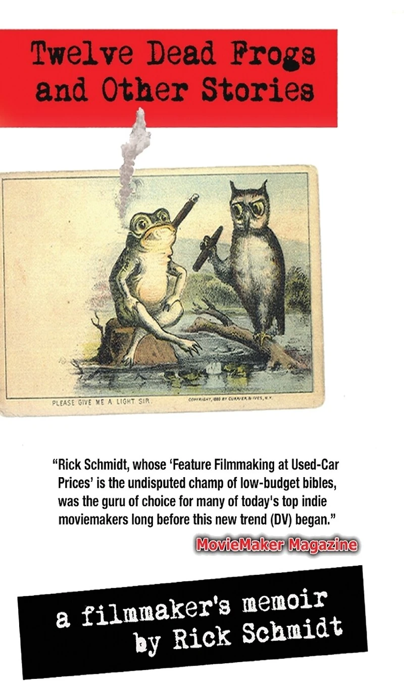 TWELVE DEAD FROGS AND OTHER STORIES, A FILMMAKER'S MEMOIR (1st Edition Hardcover USA (c)2018, 2nd Printing): By author of Feature Filmmaking at Used-Car Prices & EXTREME DV/Penguin Books