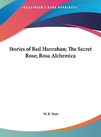 Stories of Red Hanrahan; The Secret Rose; Rosa Alchemica