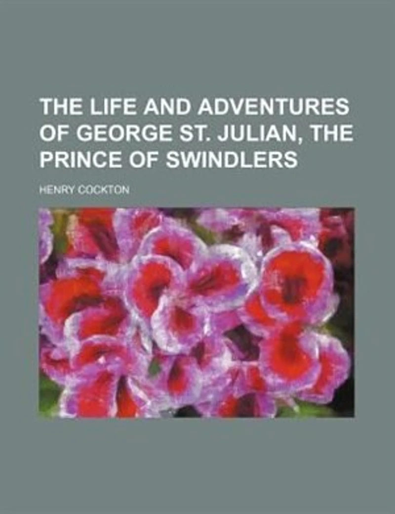 The Life And Adventures Of George St. Julian, Prince Swindlers