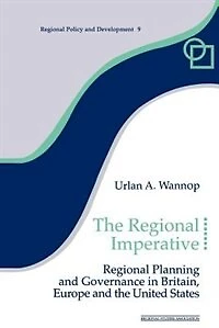 the Regional Imperative: Planning and Governance Britain, Europe United States