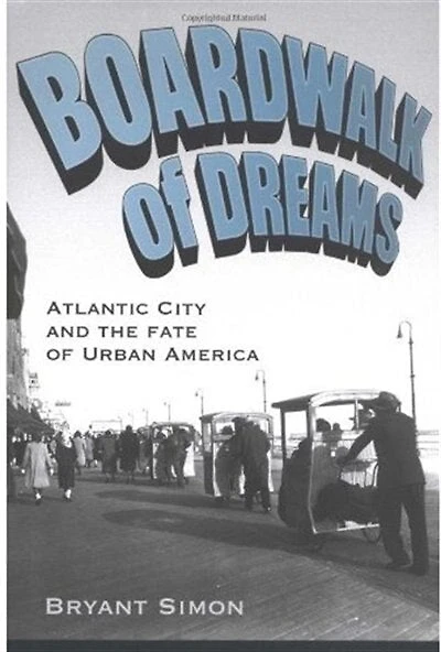 Boardwalk of Dreams: Atlantic City and the Fate Urban America