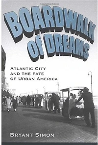 Boardwalk of Dreams: Atlantic City and the Fate Urban America