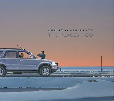 CHRISTOPHER PRATT: The Places I Go