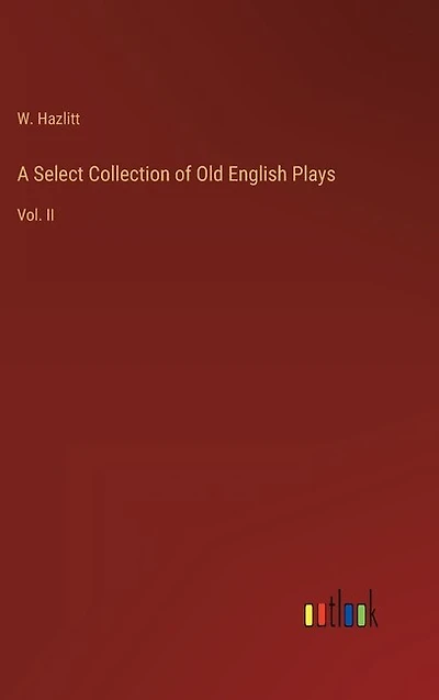 A Select Collection of Old English Plays: Vol. II