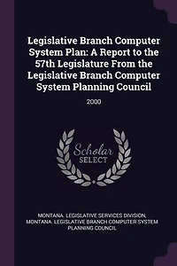 Legislative Branch Computer System Plan: A Report to the 57th Legislature From Planning Council: 2000