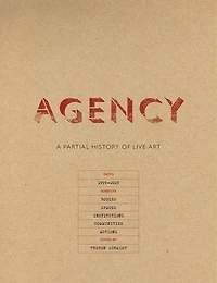 Agency: A Partial History Of Live Art