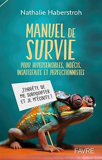 Manuel de survie pour hypersensibles, indécis, insatisfaits et perfectionnistes: j'arrête me suradapter je m'écoute !