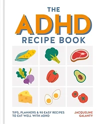 The ADHD Recipe Book: Tips, Planners and 90 Easy Recipes to Eat Well with